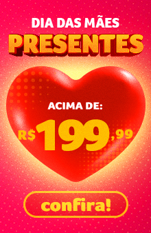 Dia das Mães - Presentes acima de R$ 199,99